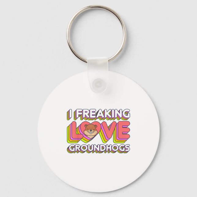 I Freaking Love Groundhogs Groundhog Day Funny Ret Key Ring (Front)