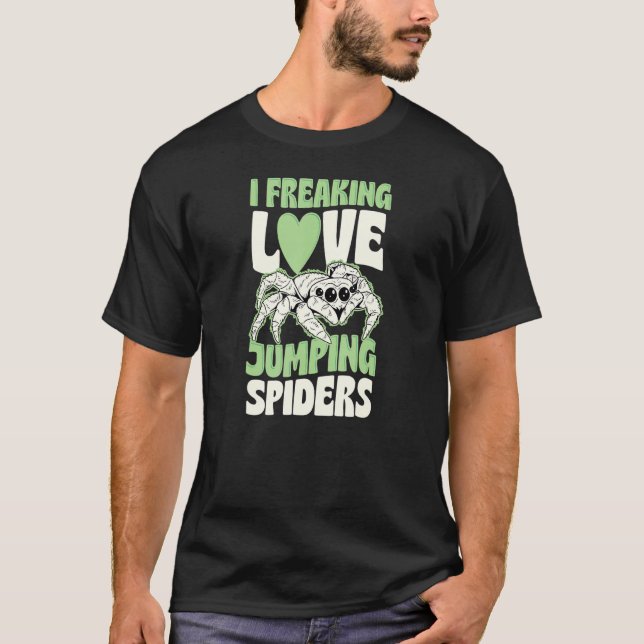 I Freaking Love Jumping Spiders Pet Jumping Spider T-Shirt (Front)