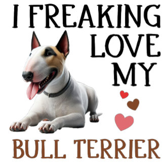 I Freaking Love My Bull Terrier T-Shirt
