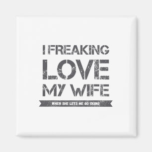 I Freaking Love My Wife When She Lets Me Go Skiing Magnet