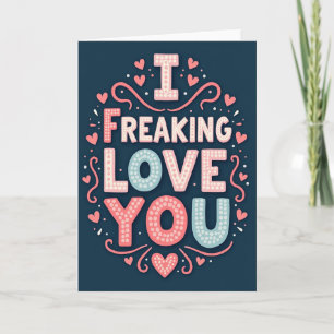 I Freaking Love You Funny Card