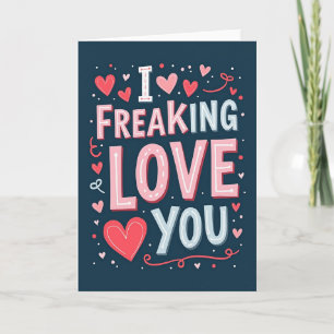 I Freaking Love You Greeting Card