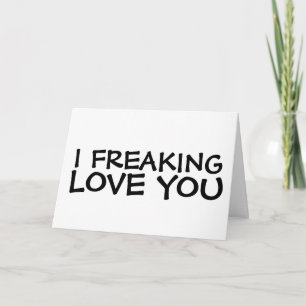 I FREAKING LOVE YOU GREETING CARDS