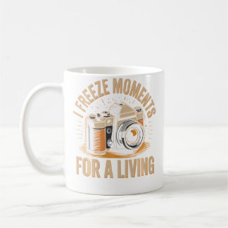I Freeze Moments For A Living Funny Photographer P Coffee Mug