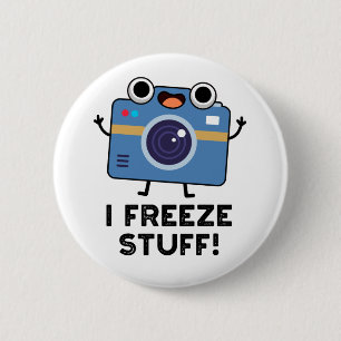 I Freeze Stuff Funny Camera Pun 6 Cm Round Badge