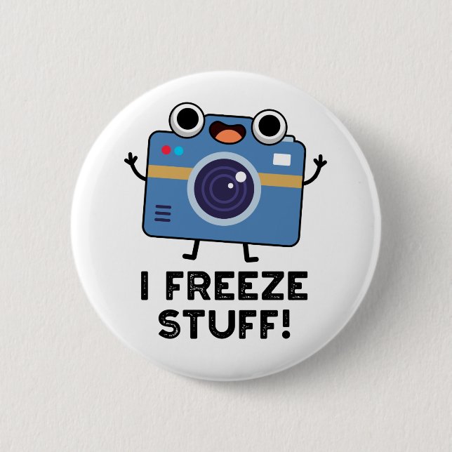 I Freeze Stuff Funny Camera Pun  6 Cm Round Badge (Front)