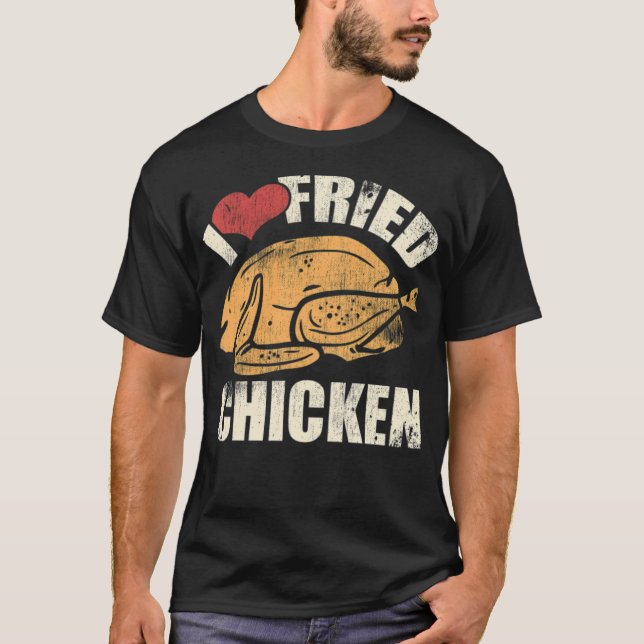 I  Fried Chicken Food Chef Cook Foodie chef (male) T-Shirt (Front)