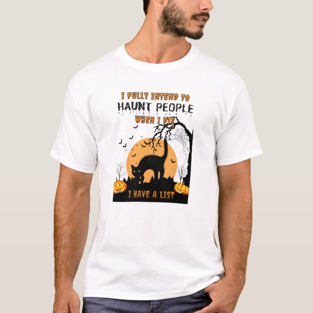 I Fully Intend To Haunt People – Funny Halloween 2 T-Shirt (Front)