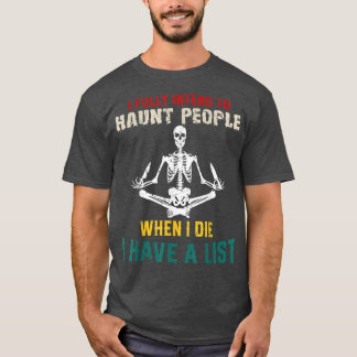 I Fully Intend To Haunt People When I D  T-Shirt