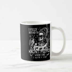 I Fully Intend To Haunt People When I Die1 Coffee Mug