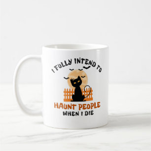I Fully Intend To Haunt People When I Die Coffee Mug