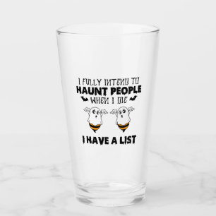 I Fully Intend To Haunt People When I Die Glass