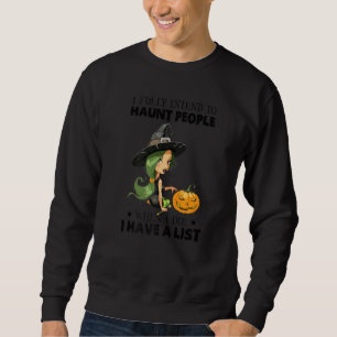 I Fully Intend To Haunt People When I Die I Have A Sweatshirt