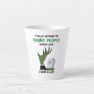 I Fully Intend To Haunt People When I Die Latte Mug