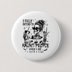 I Fully Intend To Haunt People When I Die Skeleton 6 Cm Round Badge