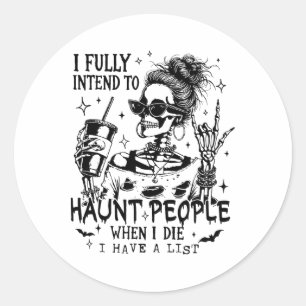 I Fully Intend To Haunt People When I Die Skeleton Classic Round Sticker