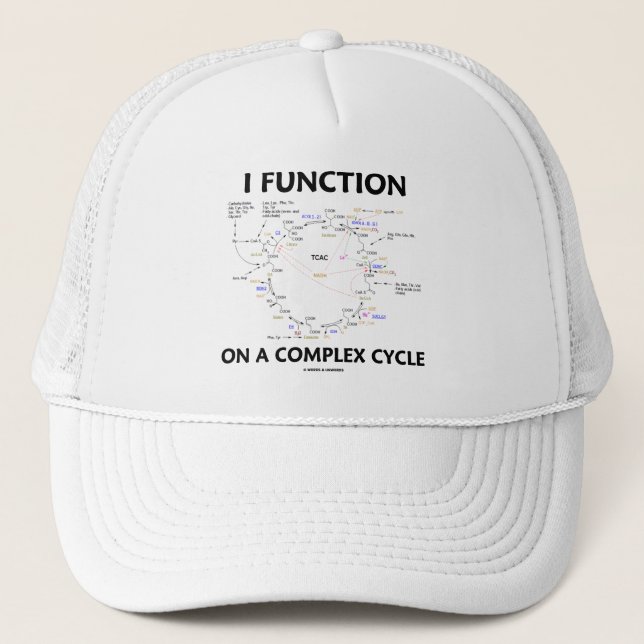 I Function On A Complex Cycle (Krebs Cycle Humor) Trucker Hat (Front)