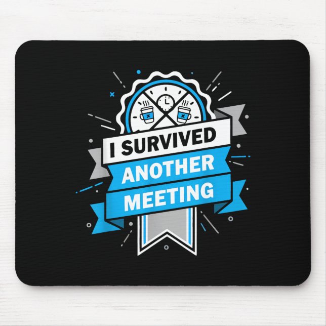 I Funny Survived Another Meeting Work Humour Mouse Pad (Front)
