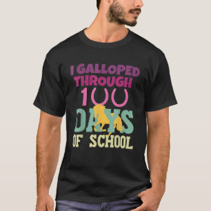 I Galloped Through 100 Days Of School Happy 100 Da T-Shirt