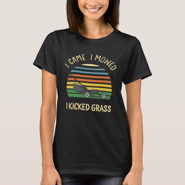 I Game I Mowed I Kicked Grass Mowing The Lawn T-Shirt (Front)