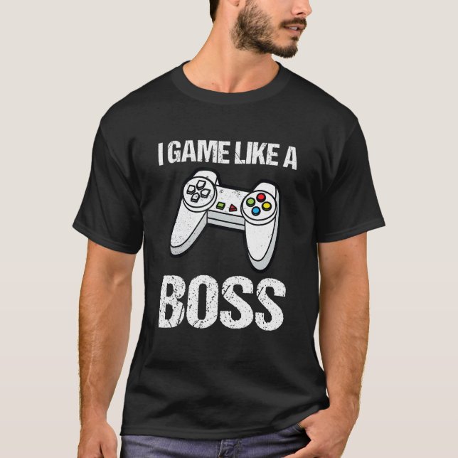 I Game Like A Boss Video Game Player Gaming Nerd G T-Shirt (Front)