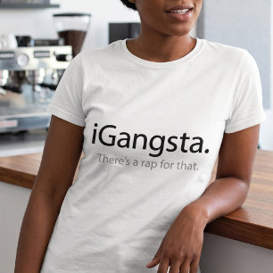 i Gangsta - Sarcastic Rap Music Lover Pun T-Shirt