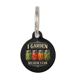 I Garden Because I Can Funny Gardening Canning Lov Pet Tag
