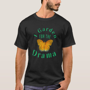 I Garden For The Drama Cool Rebellious Gardener Ga T-Shirt
