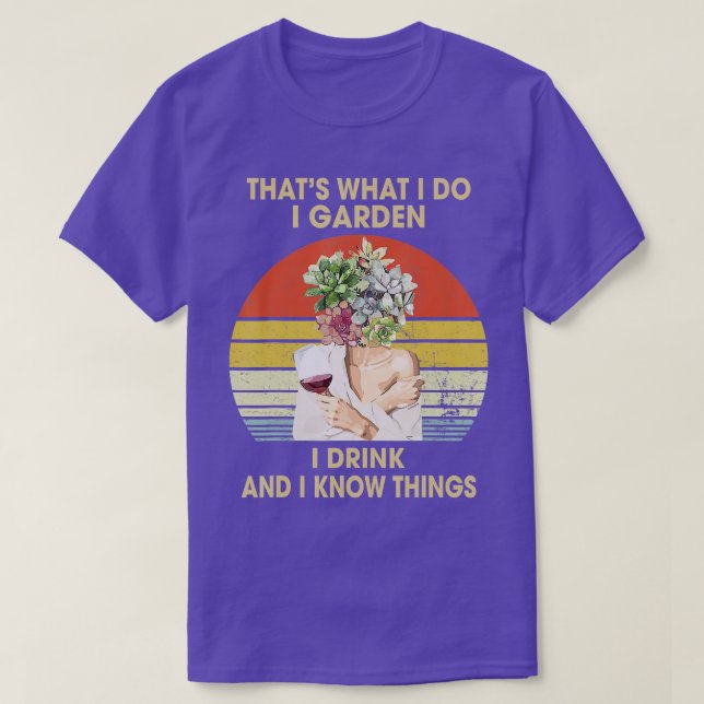 I Garden I Drink And I Know Things Funny Drinking  T-Shirt (Design Front)