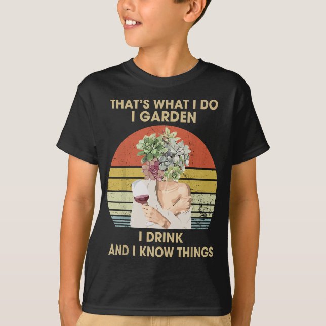 I Garden I Drink And I Know Things Funny Drinking  T-Shirt (Front)