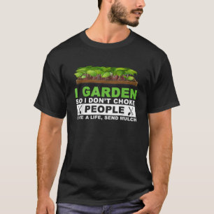 I Garden So I Don t Choke People Save A Life Send  T-Shirt