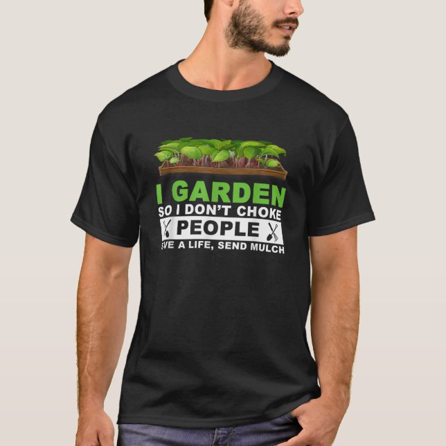 I Garden So I Don t Choke People Save A Life Send  T-Shirt (Front)
