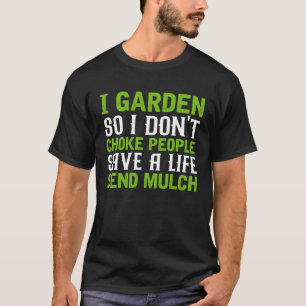 I Garden So I Don t Choke People Save A Life Send  T-Shirt