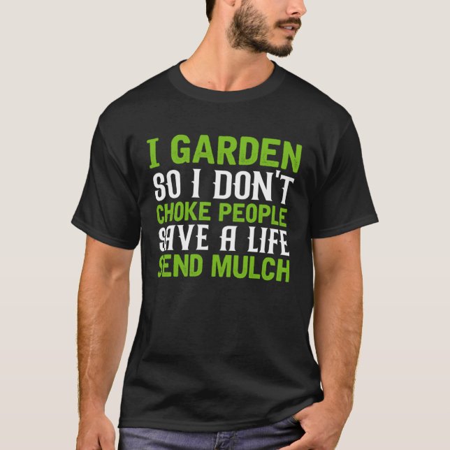 I Garden So I Don t Choke People Save A Life Send  T-Shirt (Front)