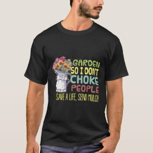 I Garden So I Dont Choke People Gardening T-Shirt