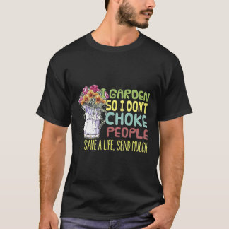 I Garden So I Dont Choke People  Gardening T-Shirt