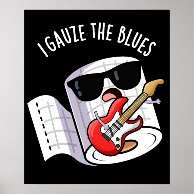 I Gauze The Blues Funny First Aid Pun Dark BG Poster (Front)