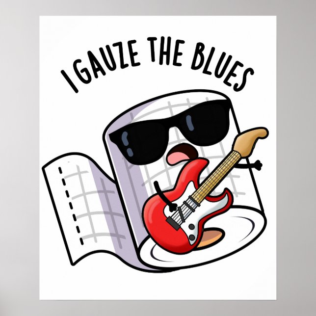 I Gauze The Blues Funny First Aid Pun  Poster (Front)