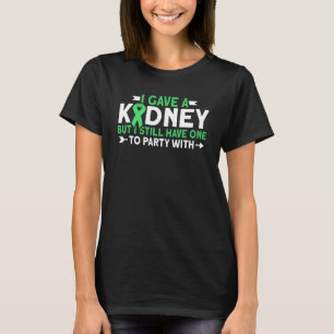 I Gave A Kidney Donor Kidney Transplant Organ Dona T-Shirt
