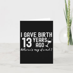 I Gave Birth 13 Years Ago Funny 13th Mother Mum Jo Card