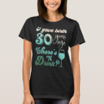 I Gave Birth 30 Years Ago Where's My Drink 30th Bi T-Shirt<br><div class="desc">I Gave Birth 30 Years Ago Where's My Drink 30th Birthday</div>