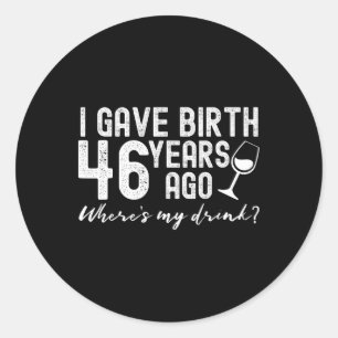 I Gave Birth 46 Years Ago Funny 46th Mother Mum Jo Classic Round Sticker