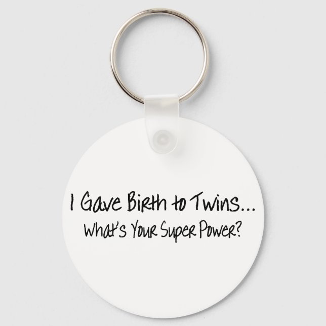 I Gave Birth To Twins Whats Your Super Power Key Ring (Front)