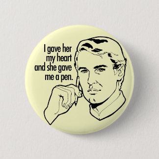 I gave her my heart... 6 cm round badge