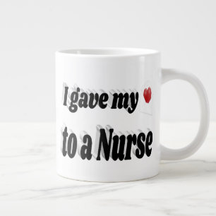 I Gave My Heart to a Nurse black text Large Coffee Mug