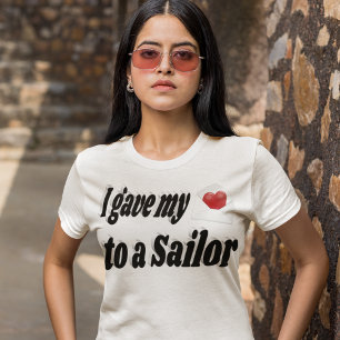 I Gave My Heart to a Sailor T-Shirt
