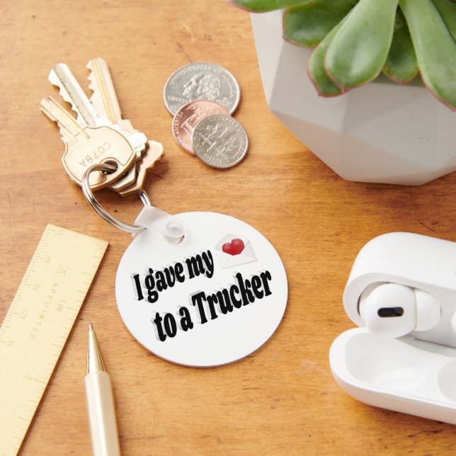 I Gave My Heart to a Trucker   Key Ring (Desk)