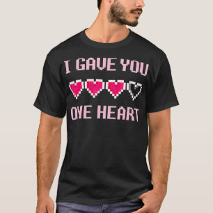 I Gave You 1 Heart Gamer Videogame Nerd T-Shirt