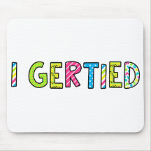 "I Gertied" Mouse Pad