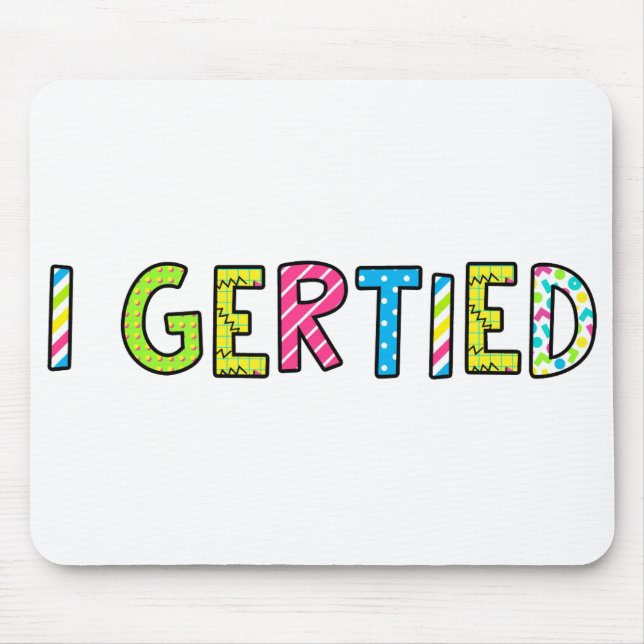 "I Gertied" Mouse Pad (Front)